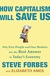 How Capitalism Will Save Us: Why Free People and Free Markets Are the Best Answer in Today's Economy How Capitalism Will Save Us: Why Free People and Free Markets Are the Best Answer in Today's Economy