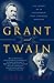 Grant and Twain: The Story ...