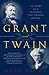 Grant and Twain: The Story of an American Friendship