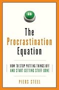 The Procrastination Equation: How to Stop Putting Things Off and Start Getting Stuff Done
