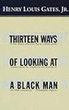 Thirteen Ways of Looking at a Black Man by Henry Louis Gates Jr