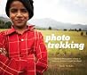 Photo Trekking: A Traveling Photographer's Guide to Capturing Moments Around the World Photo Trekking: A Traveling Photographer's Guide to Capturing Moments Around the World