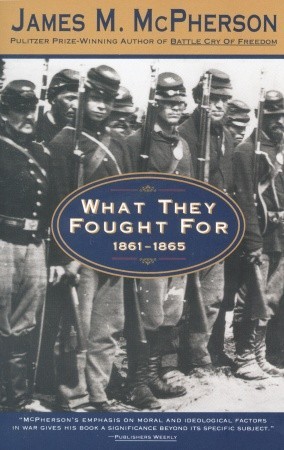 What They Fought for, 1861-1865 By James M. McPherson