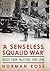 A Senseless, Squalid War: Voices from Palestine 1945–1948