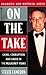 On The Take: Crime, Corruption And Greed In The Mulroney Years