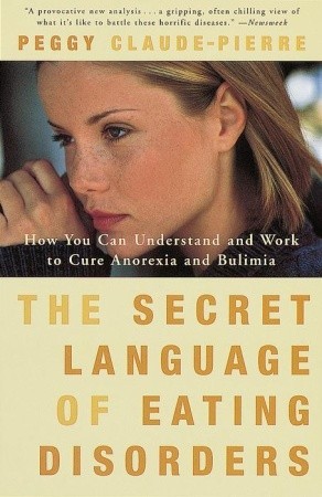 The Secret Language of Eating Disorders: How You Can Understand and Work to Cure Anorexia and Bulimia (Paperback)
