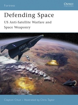 Defending Space: US Anti-Satellite Warfare and Space Weaponry (Fortress, 53)