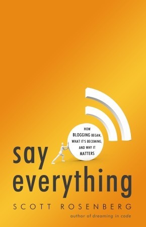 Say Everything: How Blogging Began, What It's Becoming, and Why It Matters (Hardcover)