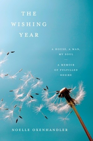 The Wishing Year: A House, a Man, My Soul A Memoir of Fulfilled Desire