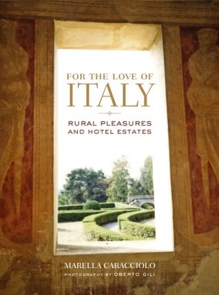 For the Love of Italy: Rural Pleasures and Hotel Estates (Hardcover)