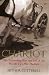 The Chariot: The Astounding Rise and Fall of the World's First War Machine