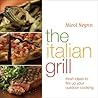 The Italian Grill: Fresh Ideas to Fire Up Your Outdoor Cooking The Italian Grill: Fresh Ideas to Fire Up Your Outdoor Cooking