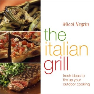 The Italian Grill: Fresh Ideas to Fire Up Your Outdoor Cooking