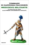Medioevo militante. La politica di oggi alle prese con barbari e crociati Medioevo militante. La politica di oggi alle prese con barbari e crociati