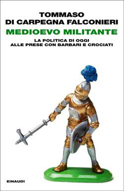 Medioevo militante. La politica di oggi alle prese con barbari e crociati (Paperback)