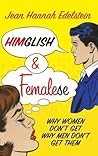 Himglish and Femalese: Why women don't get why men don't get them