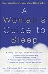 A Woman's Guide to Sleep: Guaranteed Solutions for a Good Night's Rest A Woman's Guide to Sleep: Guaranteed Solutions for a Good Night's Rest