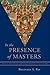 In the Presence of Masters:...