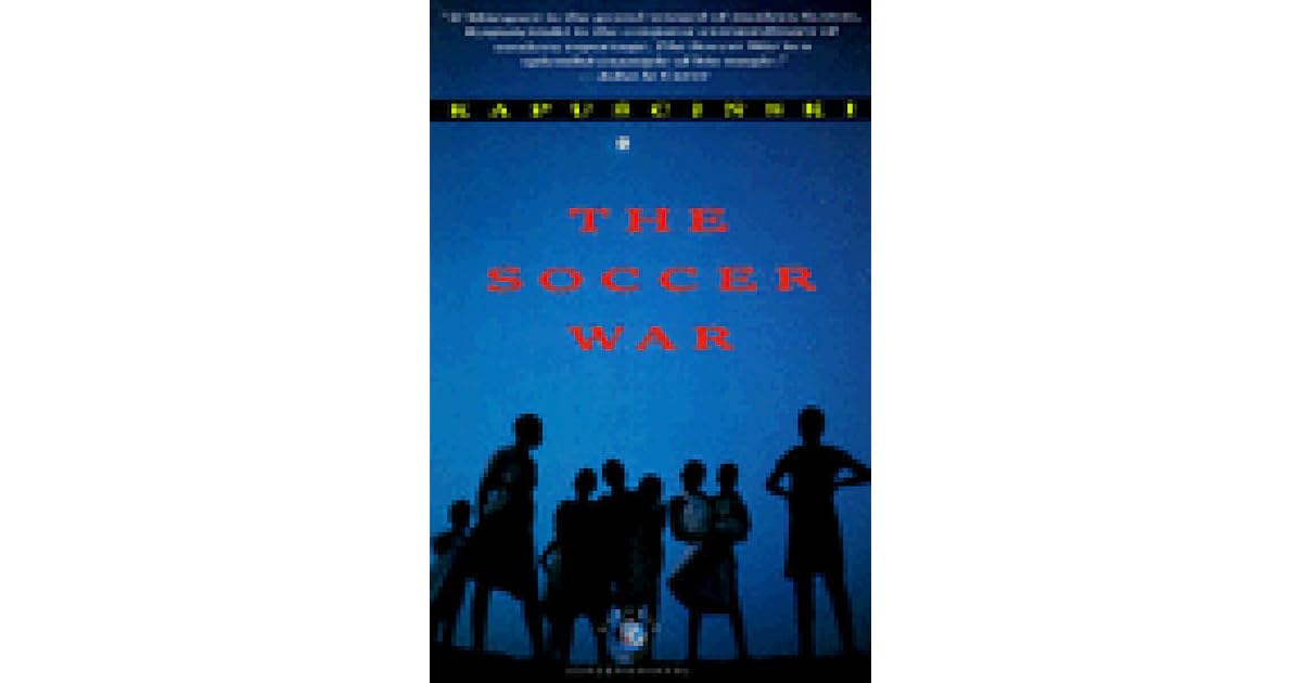 The Soccer War by Ryszard Kapuściński