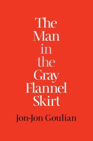 The Man in the Gray Flannel Skirt: A Memoir of Androgyny
