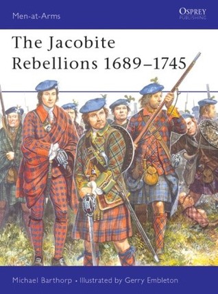 The Jacobite Rebellions 1689–1745 (Osprey Men-at-Arms #118)