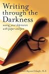 Writing Through the Darkness: Easing Your Depression with Paper and Pen Writing Through the Darkness: Easing Your Depression with Paper and Pen