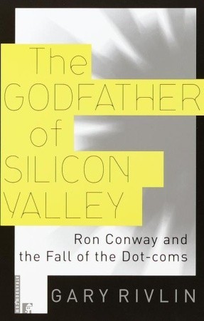 The Godfather of Silicon Valley: Ron Conway and the Fall of the Dot-coms