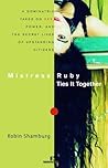 Mistress Ruby Ties It Together: A Dominatrix Takes On Sex, Power, and the Secret Lives of Upstanding Citizens