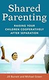 Shared Parenting: Raising Your Child Cooperatively After Separation