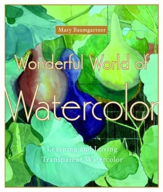 Wonderful World of Watercolor: Learning and Loving Transparent Watercolor (Paperback)
