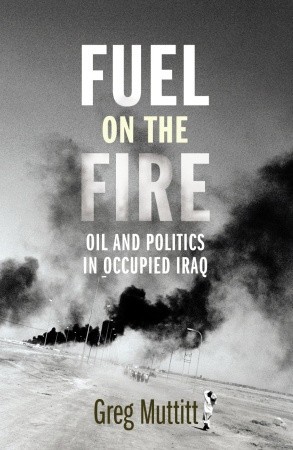 Fuel on the Fire: Oil and Politics in Occupied Iraq (Paperback)