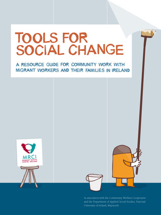 Tools for Social Change: A Resource Guide for Community Work with Migrant Workers and their Families in Ireland