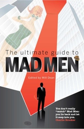 The Ultimate Guide to Mad Men: The Guardian Companion to the Slickest Show on Television (Paperback)