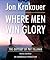 Where Men Win Glory by Jon Krakauer Where Men Win Glory by Jon Krakauer