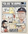 You Are the Umpire: An Illustrated Guide to the Laws of Cricket