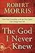 The God I Never Knew: How R...