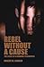 Rebel Without a Cause: The ...