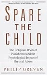 Spare the Child: The Religious Roots of Punishment and the Psychological Impact of Physical Abuse Spare the Child: The Religious Roots of Punishment and the Psychological Impact of Physical Abuse
