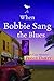 When Bobbie Sang the Blues ...