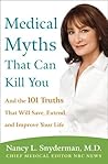 Medical Myths That Can Kill You: And the 101 Truths That Will Save, Extend, and Improve Your Life Medical Myths That Can Kill You: And the 101 Truths That Will Save, Extend, and Improve Your Life