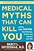 Medical Myths That Can Kill You: And the 101 Truths That Will Save, Extend, and Improve Your Life