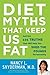 Diet Myths That Keep Us Fat: And the 101 Truths That Will Help You Shed the Pounds Permanently