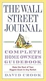 The Wall Street Journal. Complete Home Owner's Guidebook: Make the Most of Your Biggest Asset in Any Market