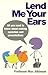 Lend Me Your Ears: All you ...