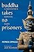 Buddha Takes No Prisoners: ...
