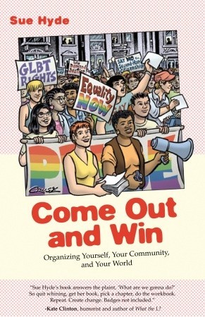 Come Out and Win: Organizing Yourself, Your Community, and Your World (Queer Action)