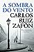 A Sombra do Vento by Carlos Ruiz Zafón