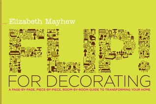 Flip! for Decorating: A Page-by-Page, Piece-by-Piece, Room-by-Room Guide to Transforming Your Home (Paperback)