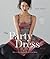 The Party Dress Book: How to Sew the Best Dress in the Room