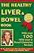 Healthy Liver & Bowel Book:...